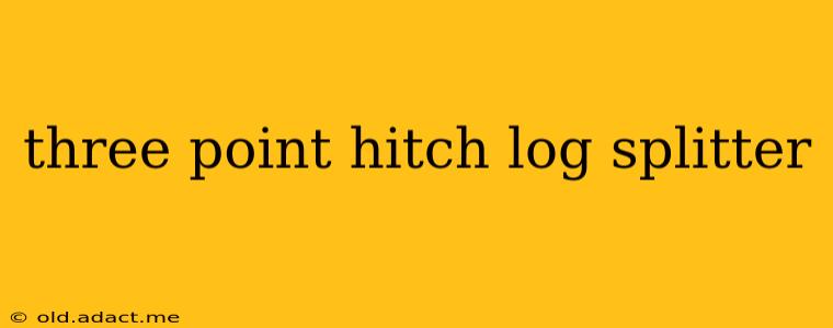 three point hitch log splitter