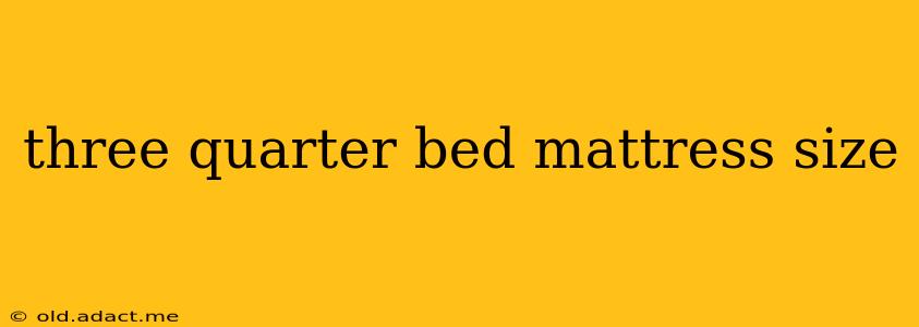 three quarter bed mattress size