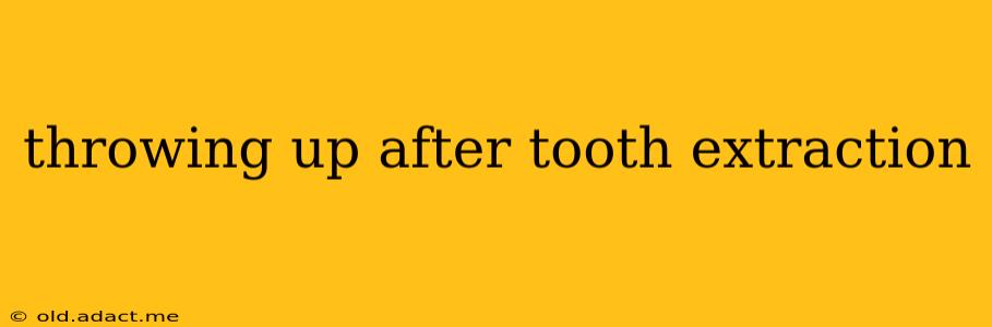 throwing up after tooth extraction