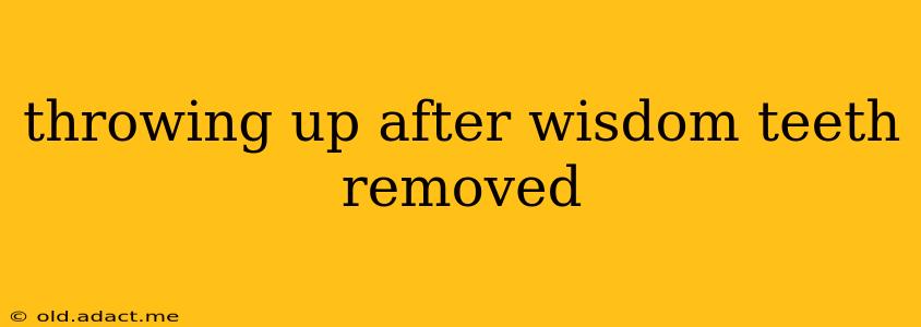 throwing up after wisdom teeth removed