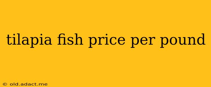 tilapia fish price per pound