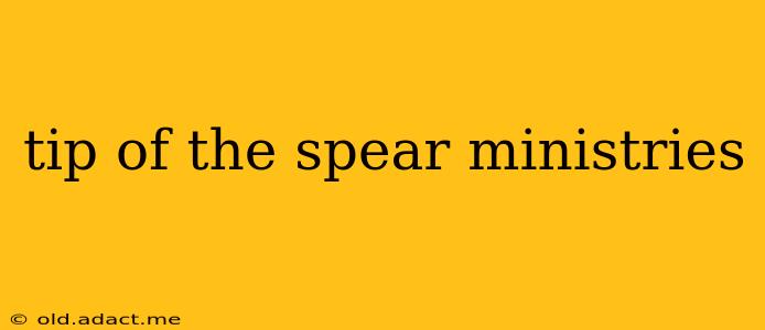 tip of the spear ministries