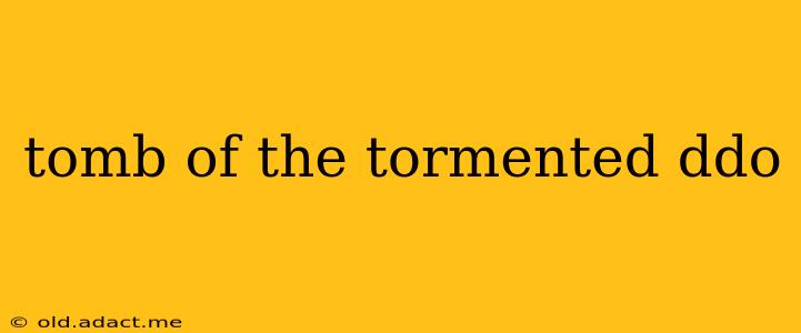 tomb of the tormented ddo