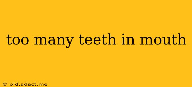 too many teeth in mouth