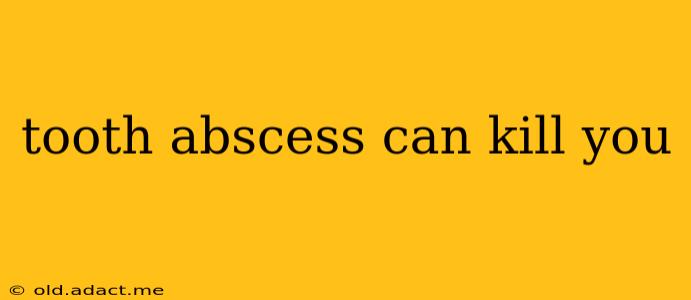 tooth abscess can kill you