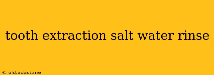 tooth extraction salt water rinse