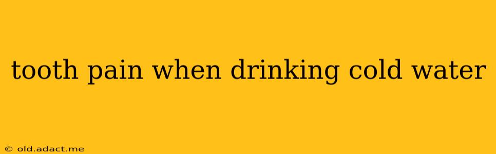 tooth pain when drinking cold water