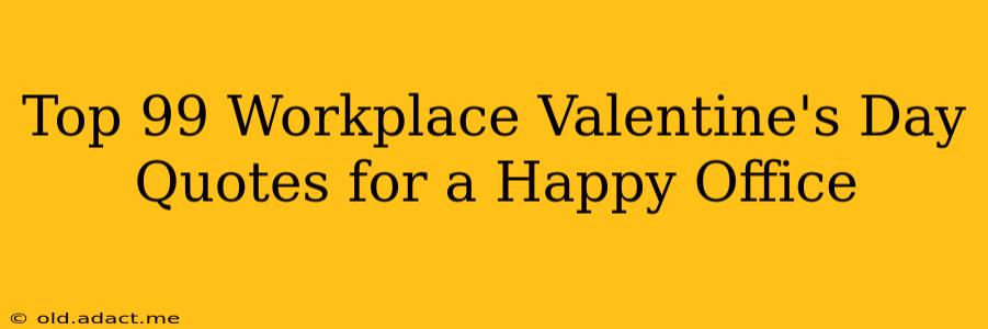 Top 99 Workplace Valentine's Day Quotes for a Happy Office