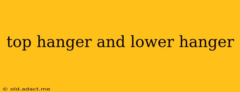 top hanger and lower hanger