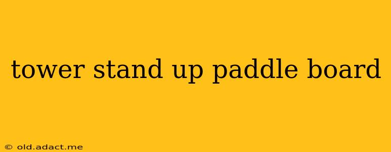 tower stand up paddle board