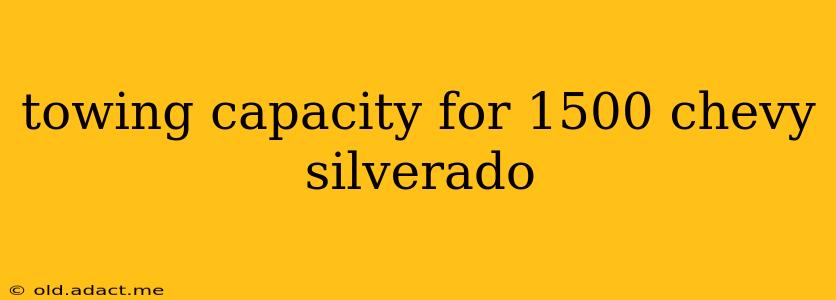 towing capacity for 1500 chevy silverado