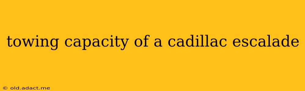 towing capacity of a cadillac escalade