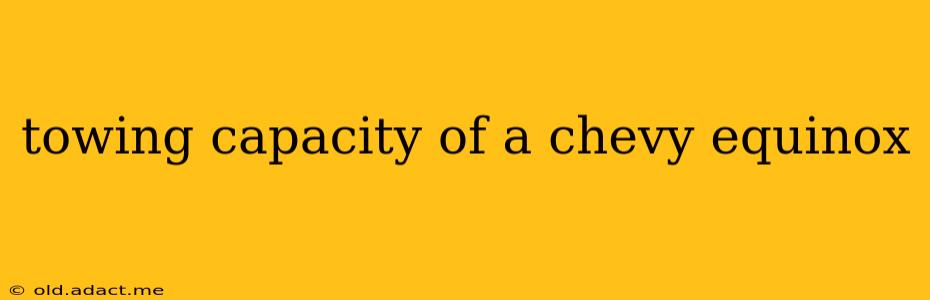 towing capacity of a chevy equinox