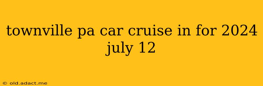 townville pa car cruise in for 2024 july 12