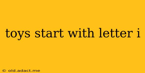 toys start with letter i