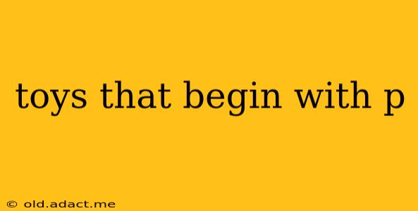 toys that begin with p