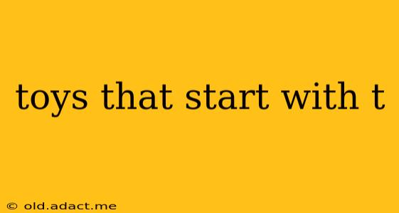toys that start with t