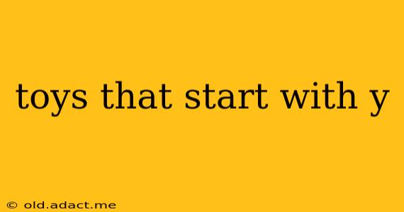 toys that start with y