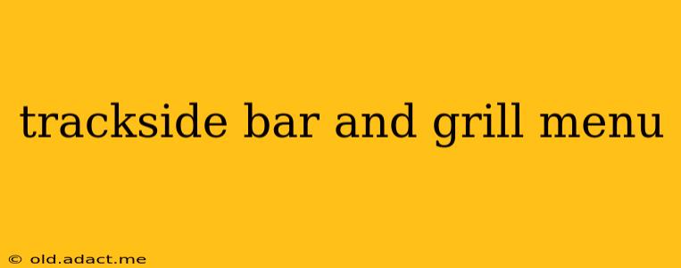 trackside bar and grill menu