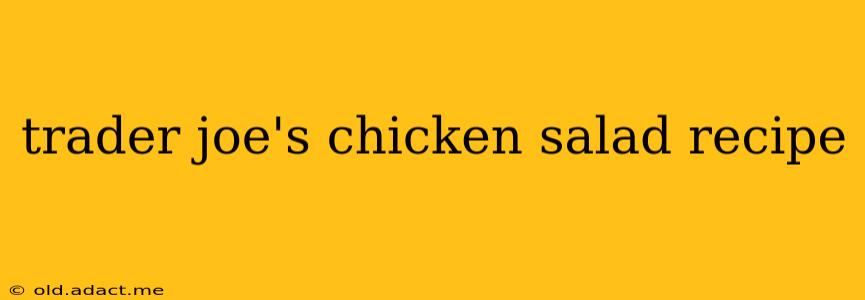 trader joe's chicken salad recipe