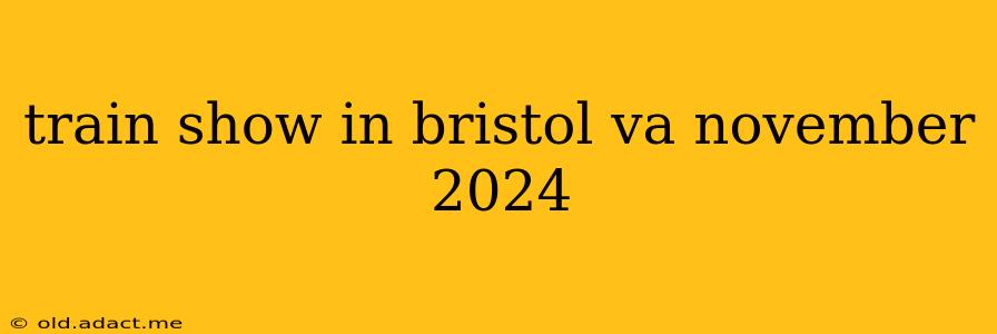 train show in bristol va november 2024