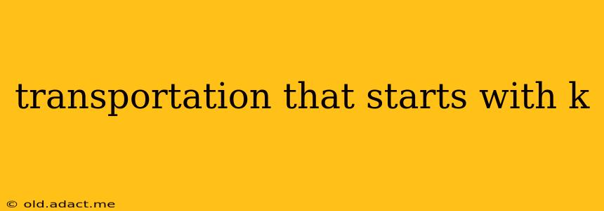 transportation that starts with k