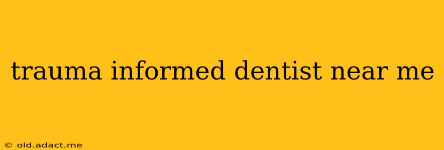 trauma informed dentist near me