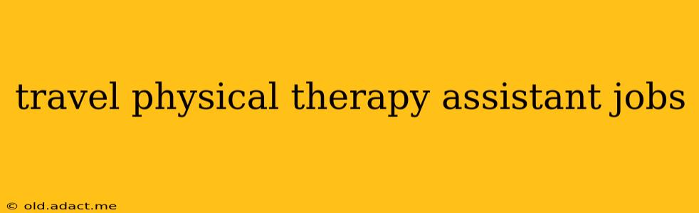 travel physical therapy assistant jobs