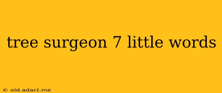 tree surgeon 7 little words