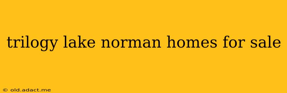 trilogy lake norman homes for sale