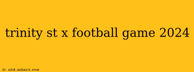 trinity st x football game 2024