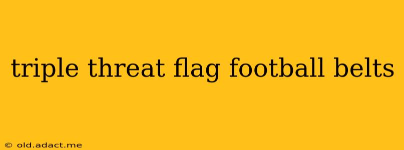 triple threat flag football belts