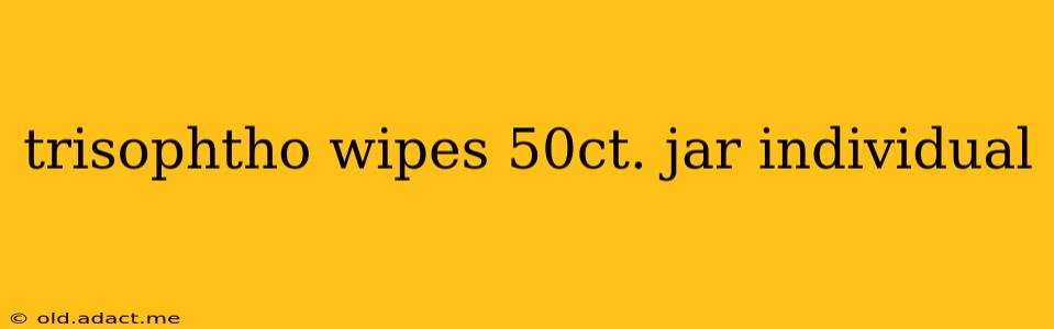trisophtho wipes 50ct. jar individual