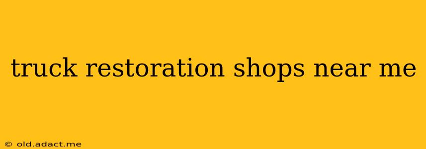 truck restoration shops near me