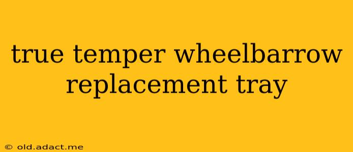 true temper wheelbarrow replacement tray