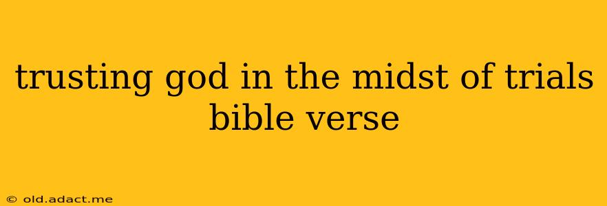 trusting god in the midst of trials bible verse