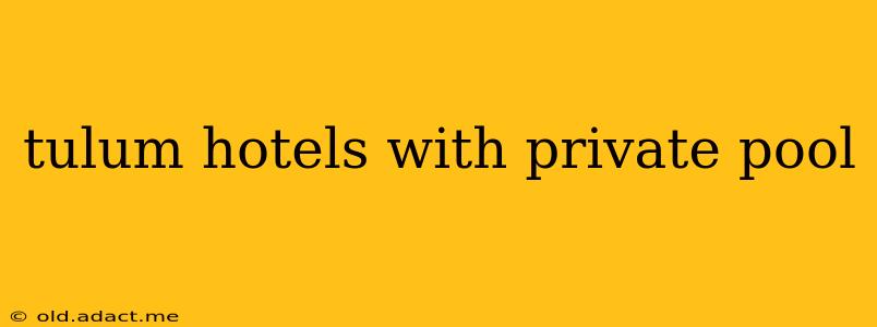 tulum hotels with private pool