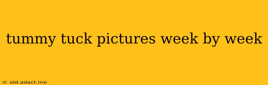 tummy tuck pictures week by week