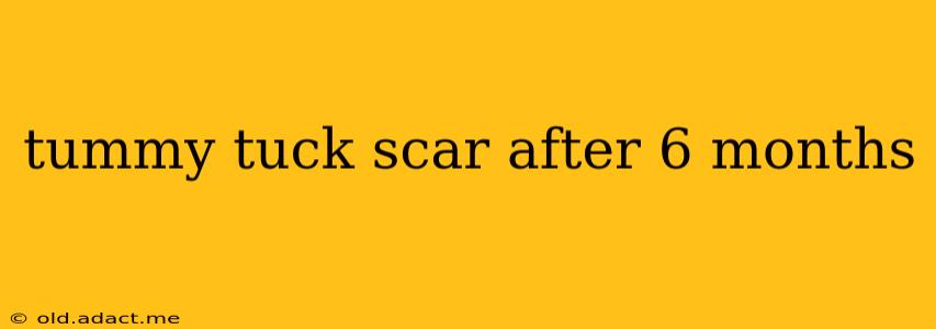 tummy tuck scar after 6 months