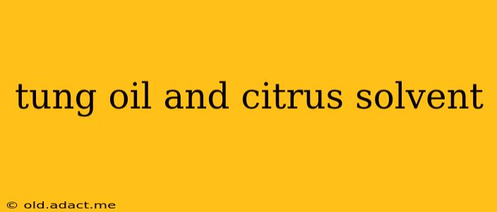 tung oil and citrus solvent