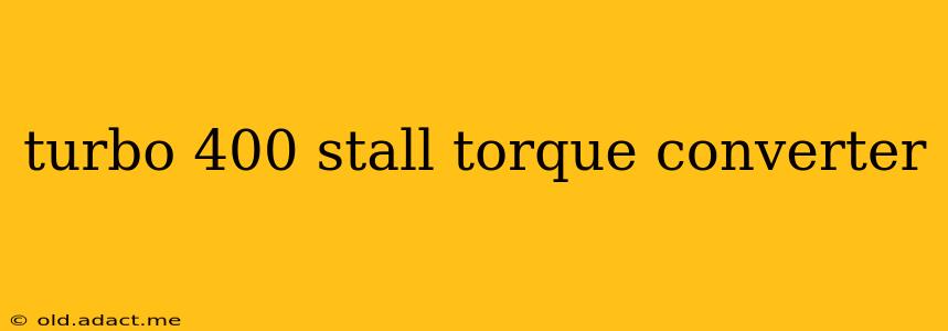 turbo 400 stall torque converter