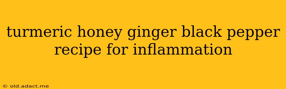 turmeric honey ginger black pepper recipe for inflammation