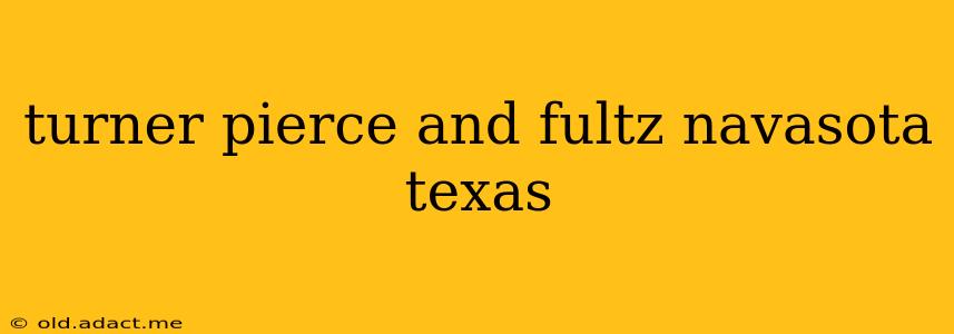 turner pierce and fultz navasota texas