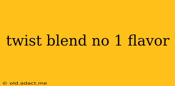 twist blend no 1 flavor