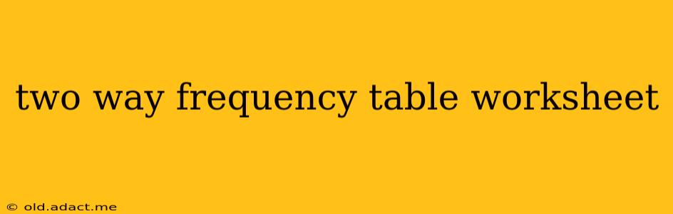 two way frequency table worksheet
