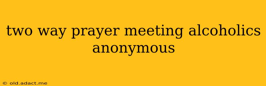 two way prayer meeting alcoholics anonymous