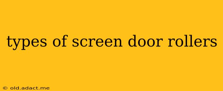 types of screen door rollers