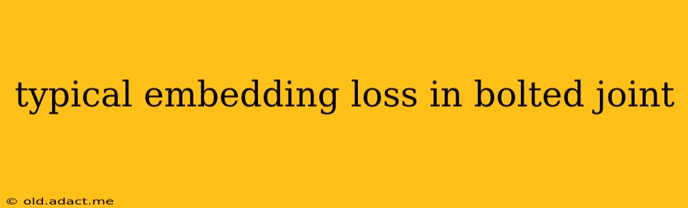 typical embedding loss in bolted joint