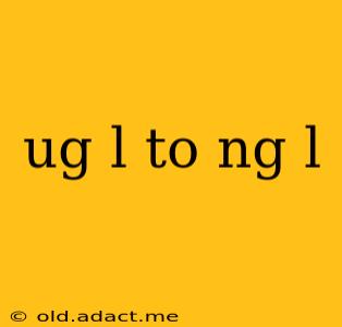 ug l to ng l