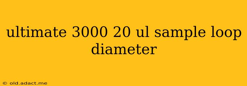 ultimate 3000 20 ul sample loop diameter